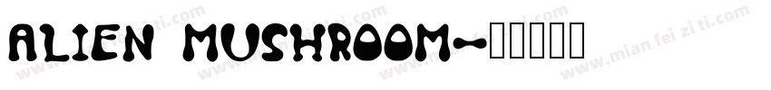 ALIEN MUSHROOM字体转换